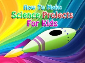 How To Make Science Projects For Kids logo and a white and purple rocket over the top of a multi-color swirling background - www.HowToMakeScienceProjectsForKids.com